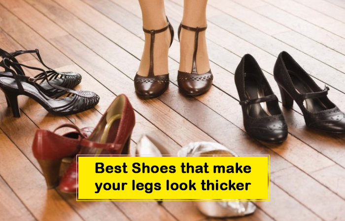 Best Shoes that make your Legs look Thicker