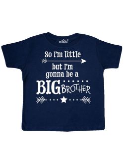 So I'm Little, But I'm Going to be a Big Brother Toddler T-Shirt