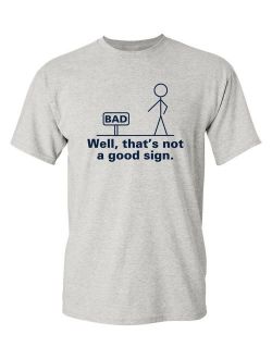Well That's Not A Good Sign Adult Humor Graphic Novelty Sarcastic Funny T Shirt
