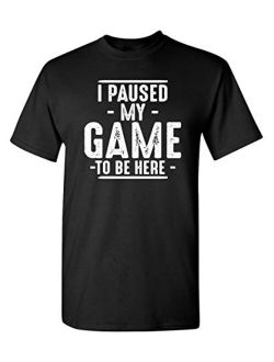 Paused My Game to Be Here Adult Humor Mens Graphic Novelty Sarcastic Funny T Shirt