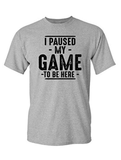 Paused My Game to Be Here Adult Humor Mens Graphic Novelty Sarcastic Funny T Shirt