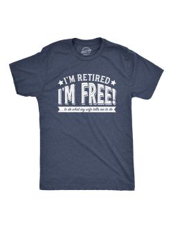 Mens Im Retired Im Free To Do What My Wife Tells Me To Do Tshirt Funny Retirement Tee