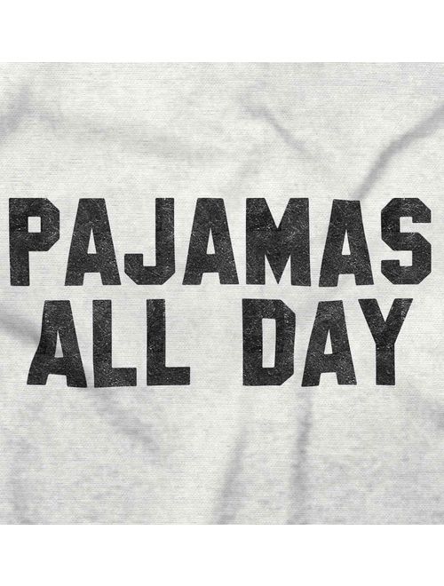 Pajamas All Day Funny Shirt | PJ Clothes Night Nap Sleep YOLO T-Shirt Tee