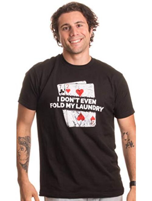 Poker - I Don't Even Fold My Laundry | Funny Card Player Texas Hold Em T-Shirt