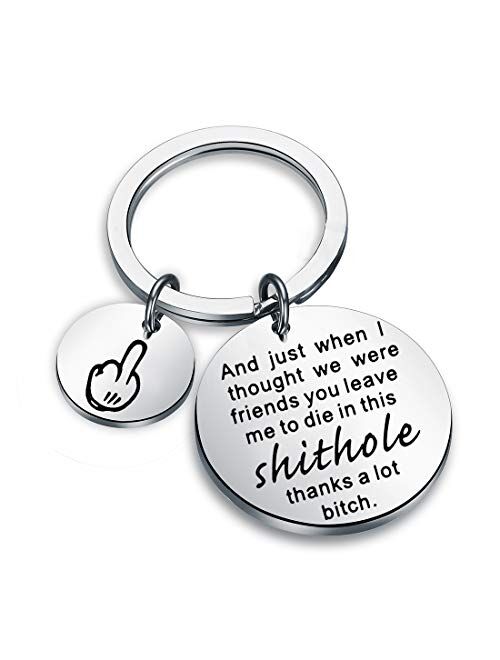 TGBJE Coworker Leaving Gift Funny Going Away Gift and Just When I Thought We were Friends You Leave Me to Die in This Shithole Thanks A Lot Bitch Keychain Goodbye Gift fo