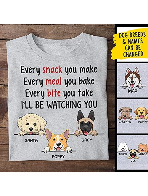 Every Snack You Make, I'll Be Watching You Funny Custom T Shirt, Personalized Gifts for Dog Lovers