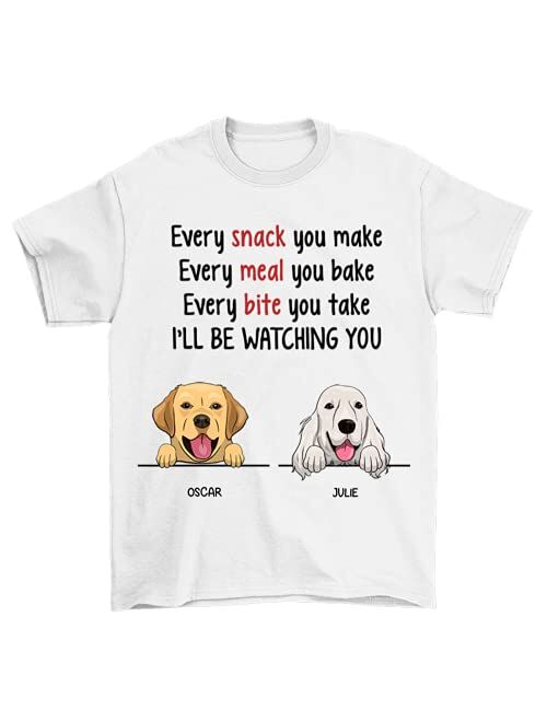 Every Snack You Make, I'll Be Watching You Funny Custom T Shirt, Personalized Gifts for Dog Lovers