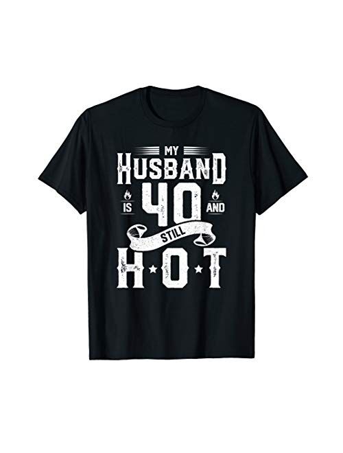 My Husband Is 40 And Still Hot Shirt 40th Birthday Gag Gift T-Shirt