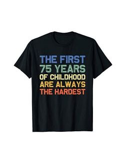 The First 75 Years Old 75th Birthday Funny Joke Gag Gift T-Shirt