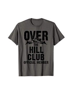 Funny Over The Hill Gift Men Women Cool Old People Birthday T-Shirt