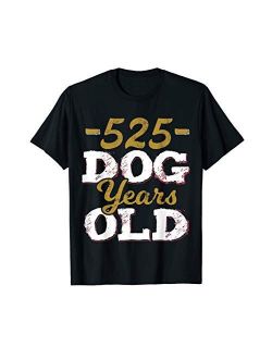 525 Dog Years Old T-Shirt Funny 75th Birthday Gag Gift