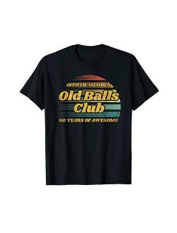 Old Balls Club 40 Years of Awesome Funny 40th Birthday Gag T-Shirt