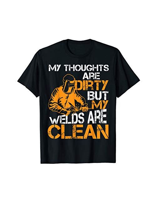 My Thoughts Are Dirty But My Welds Are Clean Gag Shirt Gift