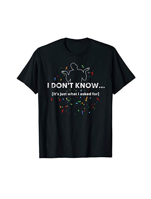 I Don't Know T-Shirt, Funny Gag Gift