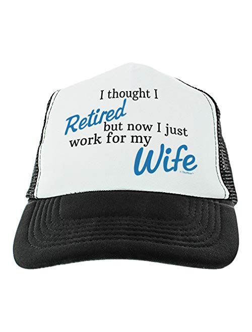 Retirement Gag Gifts I Thought I Retired But Now I Just Work for My Wife Retiree Hat Trucker Hat