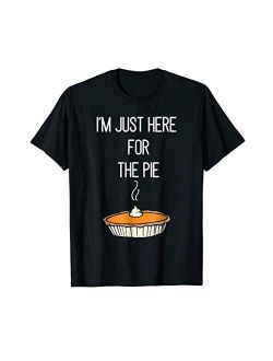 I'm Just Here For The Pie Shirt Funny Thanksgiving Food Joke