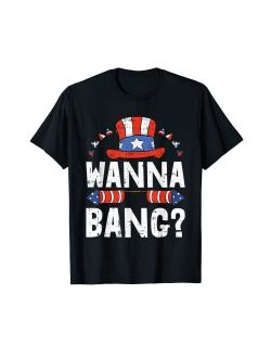 4th Of July Shirts Patriotic American Gifts Wanna Bang 4th Of July Funny Fireworks Patriotic American T-Shirt
