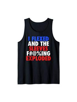 I Flexed & The Sleeves Fucking Exploded Tank Tops I Flexed The Sleeves F#@%ing Exploded - Patriotic Funny Bro Tank Top