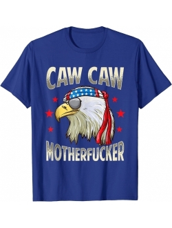 Caw Caw Motherfucker Funny 4th of July Patriotic Eagle Gift T-Shirt