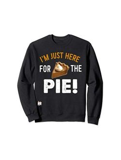 Thanksgiving Collection By Windy Ridge Shirts Thanksgiving I'm just here for the pie Sweatshirt