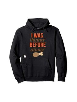 Thanksgiving Collection By Windy Ridge Shirts Thanksgiving I was thinner before dinner Pullover Hoodie