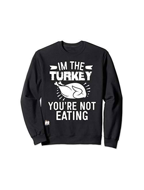 Thanksgiving Collection By Windy Ridge Shirts Thanksgiving I am the turkey you are not eating Sweatshirt